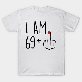 I Am 69 Plus 1 Middle Finger For A 70th Birthday For Women T-Shirt